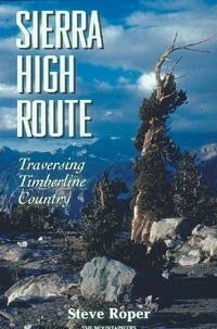 Camping hiking trail mend-MOUNTAINEERS BOOKS, SIERRA HIGH ROUTE: TRAVERSING TIMBERLINE COUNTRY, 2ND EDITION